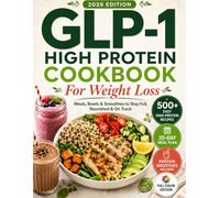 THE GLP-1 HIGH PROTEIN COOKBOOK: High-Protein, Easy-to-Digest Recipes for Weight Loss, Smaller Portions, Meal Planning, and Steady Energy-Simple, Practical Meals for Real Everyday Life