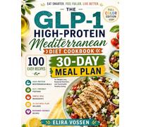 The GLP-1 High-Protein Mediterranean Diet Cookbook: 100 Easy Recipes and a 30-Day Meal Plan for Weight Loss, Balanced Nutrition, and Sustainable Healthy Eating