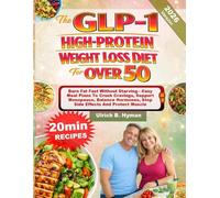 The GLP-1 HIGH PROTEIN WEIGHT LOSS For OVER 50: Burn Fat Fast Without Starving-Easy Meal Plans To Crush Cravings, Support Menopause, Balance Hormones, Stop Side Effects And Protect Muscle