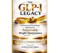 THE GLP-1 LEGACY: A Behavioural Psychology Approach to Sustainable Weight Maintenance