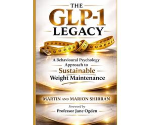 THE GLP-1 LEGACY: A Behavioural Psychology Approach to Sustainable Weight Maintenance