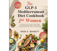 THE GLP-1 MEDITERRANEAN DIET COOKBOOK FOR WOMEN: A 90-Day Hormone-Friendly Plan with Simple, Nourishing Recipes to Balance Energy, Soothe Cravings, and Feel Great-Without Counting Calories