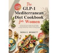 THE GLP-1 MEDITERRANEAN DIET COOKBOOK FOR WOMEN: A 90-Day Hormone-Friendly Plan with Simple, Nourishing Recipes to Balance Energy, Soothe Cravings, and Feel Great-Without Counting Calories