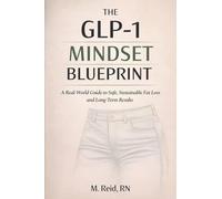 The GLP-1 Mindset Blueprint: A Real-World Guide to Safe, Sustainable Fat Loss and Long-Term Results