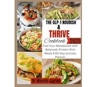 The GLP-1 Nourish & Thrive Cookbook 2025: Fuel Your Metabolism with Balanced, Protein-Rich Meals & 60-Day Success Planner