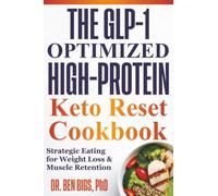 The Glp-1 Optimized High-protein Keto Reset Cookbook: Strategic Eating for Weight Loss & Muscle Retention