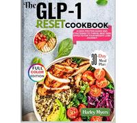 The GLP-1 Reset Cookbook: A High Protein Guide & Strategies To Thrive, Beat Side Effects For Your Weight Loss Journey.