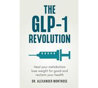 The GLP-1 Revolution: Heal Your Metabolism, Lose Weight for Good, and Reclaim Your Health