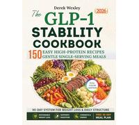 The GLP-1 Stability Cookbook: 150 High-Protein, Single-Serving Recipes & a 90-Day System for Strength, Digestion, and Sustainable Weight Loss