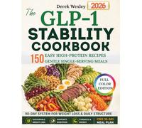 The GLP-1 Stability Cookbook: 150 High-Protein, Single-Serving Recipes & a 90-Day System for Strength, Digestion, and Sustainable Weight Loss