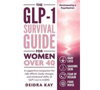 THE GLP-1 SURVIVAL GUIDE FOR WOMEN OVER 40: A Midlife Guide to Hair Shedding, Food Noise, Muscle Loss, Body Changes, Tapering Questions, Semaglutide, and Tirzepatide