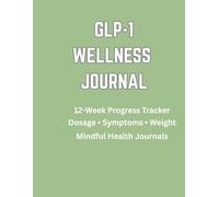 The GLP-1 Wellness Journal: A 12-Week Progress Tracker