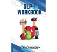 The GLP-1 Workbook: Food, Fitness, and Mental Well-being worksheets for your lifestyle change
