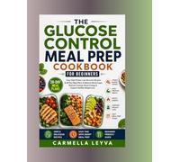 THE GLUCOSE CONTROL MEAL PREP COOKBOOK FOR BEGINNERS: Easy High-Protein Low-Glycemic Recipes & 28-Day Meal Plans to Balance Blood Sugar, Reduce Cravings, Boost Energy & Support Healthy Weight Loss