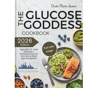 THE GLUCOSE GODDESS COOKBOOK 2026: Inspired by Dr. Jessie Inchauspé, a biochemist known for her work on blood sugar management. | Science-Backed ... Cravings, Boost Energy & Balance Blood Sugar