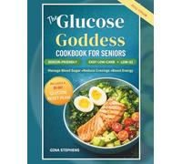 The Glucose Goddess Cookbook for Seniors: Easy Low-Carb & Low-GI Meals to Manage Blood Sugar, Reduce Cravings, and Feel Energized Every Day - With a 30-Day Glucose Reset Plan