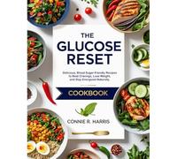 THE GLUCOSE RESET KITCHEN: Delicious, Blood Sugar-friendly recipes to beat cravings, lose weight, and stay energized naturally
