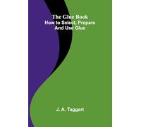 The Glue Book: How to select, prepare and use glue