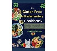 The Gluten book AntiInflammatory Cookbook GlutenFree InflammationFighting Meals A 21Day Plan to Heal Your Gut and Reclaim Your WellBeing - JANE SCOTT rdn JANE SCOTT rdnJANE SCOTT rdn (Auteur)