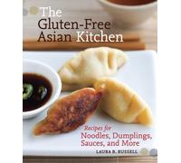 The Gluten-Free Asian Kitchen: Recipes for Noodles, Dumplings, Sauces, and