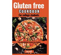 The Gluten-Free Cookbook For College Students: Easy And Delicious Recipes On A Budget