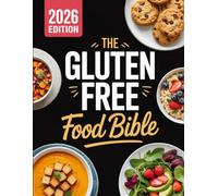 The Gluten-Free Food Bible: A Comprehensive Guide to Gluten-Free Staples, Substitutions, Cooking Tips, and Everyday Recipes