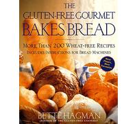 The Gluten-Free Gourmet Bakes Bread: More Than 200 Wheat-Free Recipes