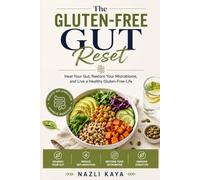 The Gluten-Free Gut Reset: Complete Guide to Healing Your Gut, Reducing Inflammation, Restoring the Microbiome, Improving Digestion, and Living a Healthy Gluten-Free Lifestyle