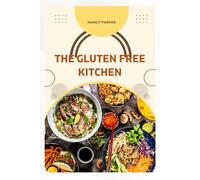 THE GLUTEN FREE KITCHEN: Deliciously simple recipe for a gluten free life