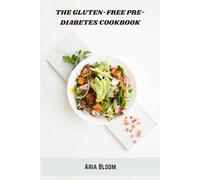 The Gluten-Free Pre-Diabetes Cookbook: Delicious Low-Glycemic Vegetarian Recipes for Weight Management and Blood Sugar Control