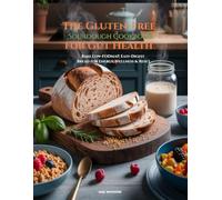 The Gluten-Free Sourdough Cookbook for Gut Health: Bake Low-FODMAP, Easy-Digest Bread for Energy, Wellness & Reset
