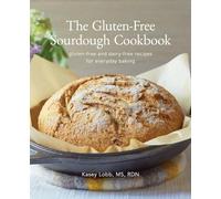 The Gluten-Free Sourdough Cookbook: gluten-free and dairy-free recipes for everyday baking