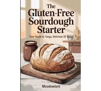 The Gluten-Free Sourdough Starter: Your Guide to Tangy, Delicious GF Bread