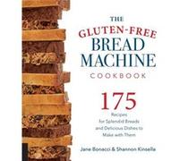 The GlutenFree Bread Machine Cookbook by Shannon Kinsella Jane Bonnacci, Shannon Kinsella (Auteur)