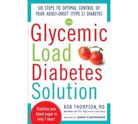 The Glycemic Load Diabetes Solution: Six Steps to Optimal Control of Your Adult-Onset (Type 2) Diabetes