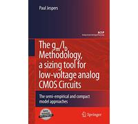 The gm/ID Methodology, A Sizing Tool for Low-Voltage Analog CMOS Circuits: The Semi-Empirical and Compact Model Approaches