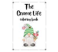 The Gnome Life Coloring Book: For All Ages