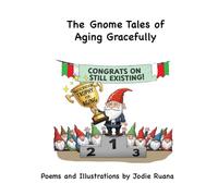 The Gnome Tales of Aging Gracefully: (And Perhaps Not So Gracefully)