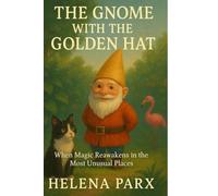 The Gnome with the Golden Hat: When Magic Reawakens in the Most Unusual Places