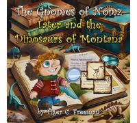 The Gnomes of Nomz: Tater and the Dinosaurs of Montana