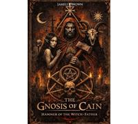 The Gnosis of Cain: Hammer of the Witch-Father