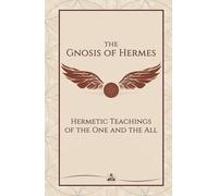The Gnosis of Hermes: Hermetic Teachings of the One and the All