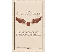 The Gnosis of Hermes: Hermetic Teachings of the One and the All