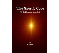 THE GNOSTIC CODE: To the Liberation of the Soul
