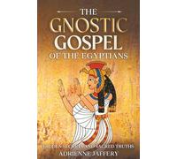 THE GNOSTIC GOSPEL OF THE EGYPTIANS: Hidden Secrets and Sacred Truths