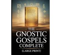 The Gnostic Gospels Complete (Large Print): 15 Sacred Texts of the Nag Hammadi Library including Thomas, Mary, Judas, Philip, and More
