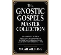 The Gnostic Gospels Master Collection: The Complete Collection of Gnostic Texts, Including Rejected Gospels of Mary Magdalene, Pistis Sophia & More (Grapevine Press)