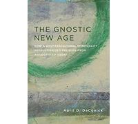 Gnostic New Age The April D Deconick, (Auteur)