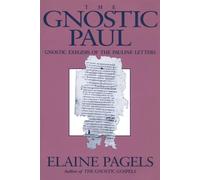 The Gnostic Paul: Gnostic Exegesis of the Pauline Letters