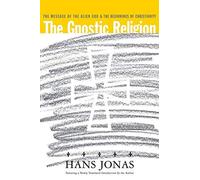 The Gnostic Religion: The Message Of The Alien God And The Beginnings Of Christianity